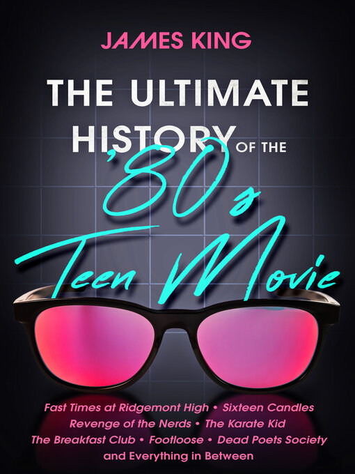 Title details for The Ultimate History of the '80s Teen Movie by James King - Available